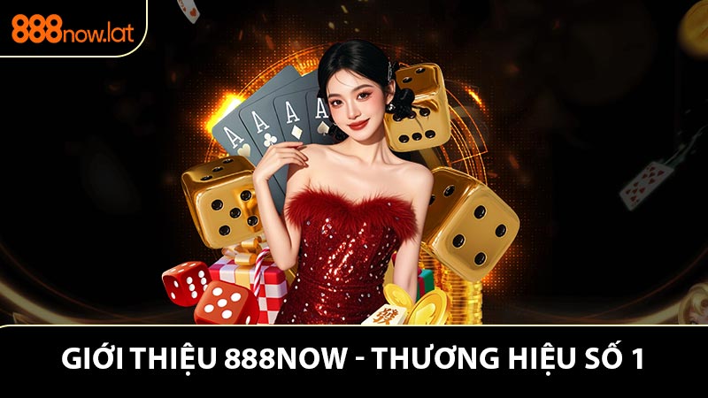 Giới Thiệu 888NOW - Thương Hiệu Cá Cược Được Tin Cậy